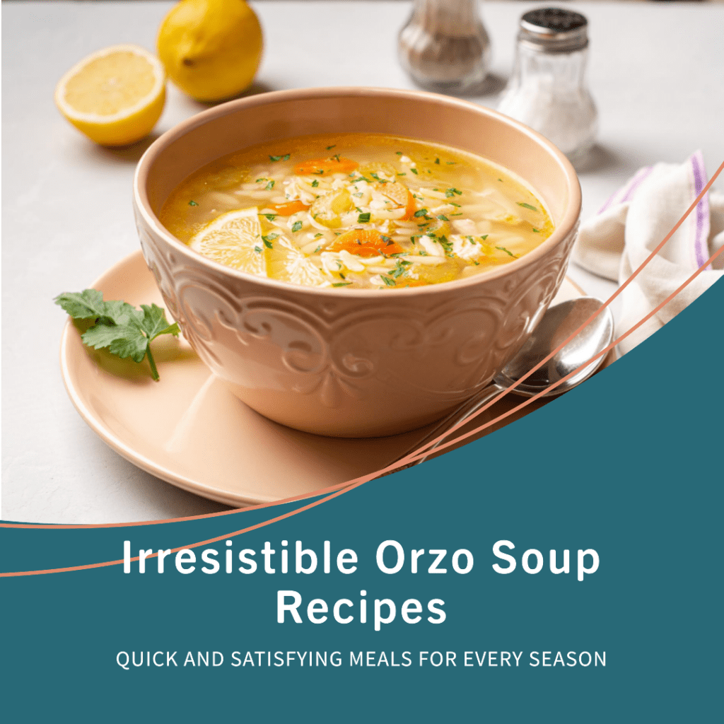 10 Irresistible Orzo Soup Recipes for Every Season: Quick and Satisfying Meals